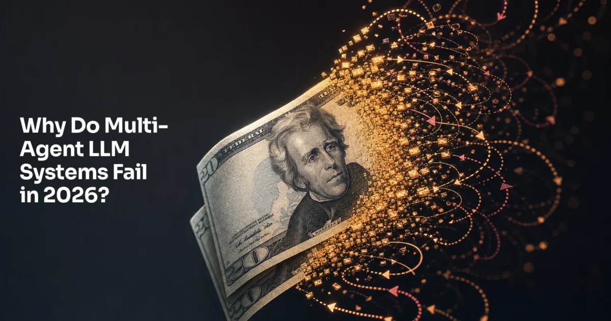 Why Do Multi-Agent LLM Systems Fail in 2026?