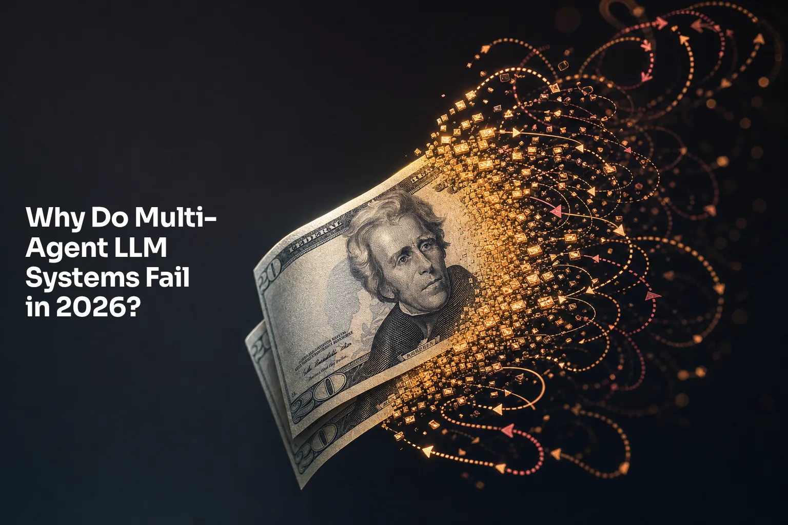 Why Do Multi-Agent LLM Systems Fail in 2026?